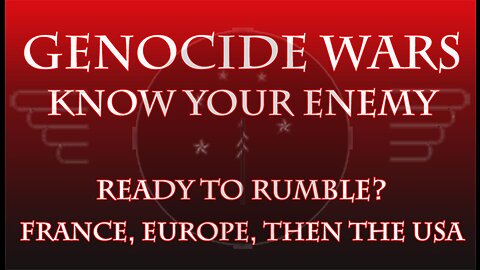 GENOCIDE WARS - FIRST FRANCE - THEN EUROPE - THEN THE USA