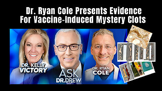 Dr. Ryan Cole Presents Evidence For Vaccine-Induced Mystery Clots On Dr. Drew