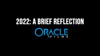 2022: A Brief Reflection | Oracle Films