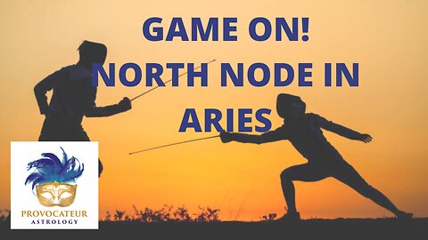 GAME ON! NORTH NODE IN ARIES