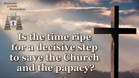 BCP: Is the time ripe for a decisive step to save the Church and the papacy?