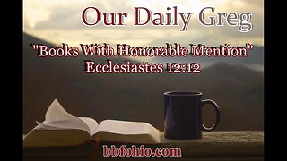 013 "Books With Honorable Mention" (Ecclesiastes 12:12) Our Daily Greg