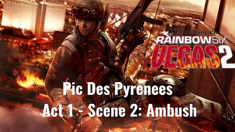 Tom Clancy's Rainbow Six - Vegas 2 - Pic Des Pyrenees - Act 1 - Scene 2: Ambush