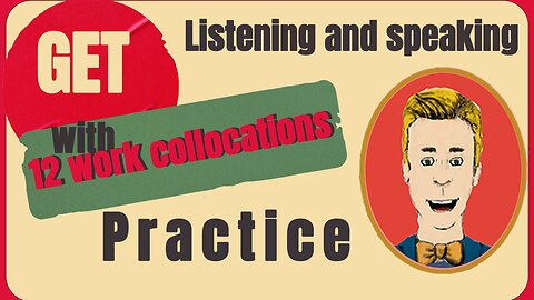 12 collocations with “get”:Practice work related vocabulary using “get” listening| speaking