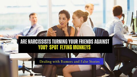 Are Narcissists Turning Your Friends Against You? Dealing with Rumors and False Stories