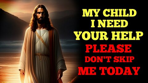 My child i need your help please don't skip me today | god message for you | http://11.ai