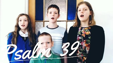 Sing the Psalms ♫ Memorize Psalm 39 Singing “I Said I Will Be Watchful...” | Homeschool Bible Class