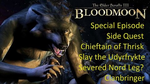 Special Episode Let's Play Morrowind:Bloodmoon - Cheiftain of Thrisk, Slay the Udyrfrykte