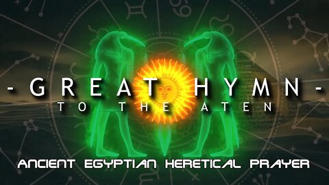 Great Hymn To The Aten - Ancient Egyptian Heretical Prayer / Spring Equinox - with words and music