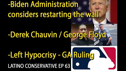 The Latino Conservative Ep 63 - The Biden Admin Considers Restarting The Border Wall