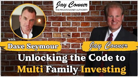 Unlocking the Code to Multi-Family Investing with Dave Seymour & Jay Conner