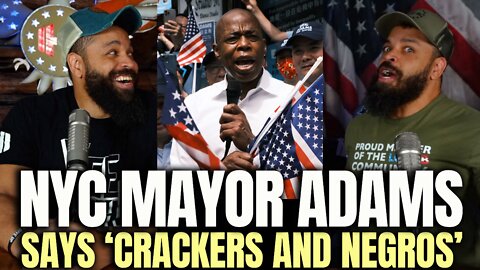 NYC Mayor Eric Adams Says 'Crackers and Negros'