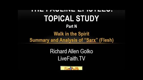 Pauline Epistles Study: Session 52 -- Walk in the SpiritSummary and Analysis of “Sarx” (Flesh)