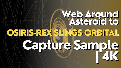 OSIRIS-REx Slings Orbital Web Around Asteroid to Capture Sample | 4K