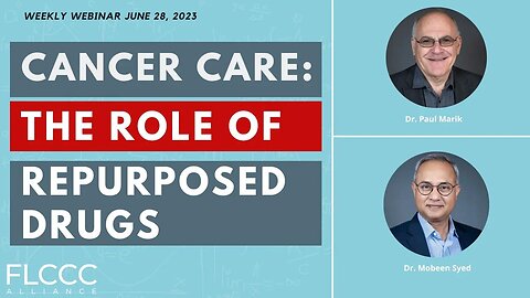 Cancer Care and The Role of Repurposed Drugs : FLCCC Weekly Update (June 28, 2023)
