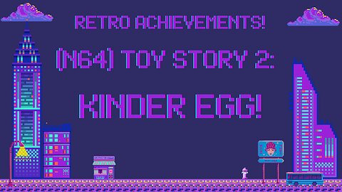 Retro Achievements! Toy Story 2: Kinder egg!