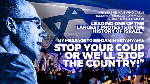 Israel | Why Is the Man Who Calls Humans Hackable Animals, Yuval Noah Harari Leading the Largest Protests In The History Of Israel? Why Did Yuval Noah Harari State? "My Message to Benjamin Netanyahu: Stop Your Coup or We’ll Stop the Country"