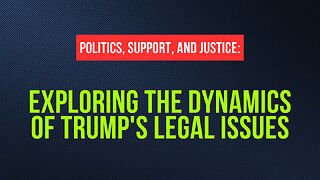 Politics, Support, and Justice: Exploring the Dynamics of Trump's Legal Issues