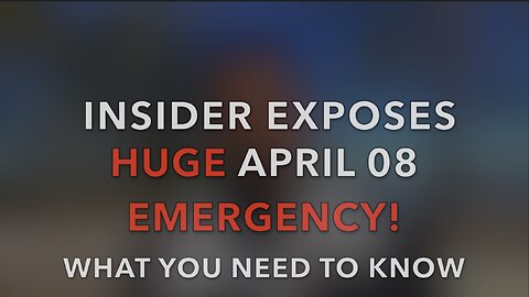 INSIDER EXPOSES HUGE APRIL 08 EMERGENCY!