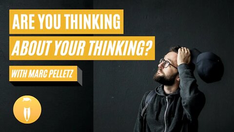 Are You Thinking About Your Thinking with Marc Pelletz