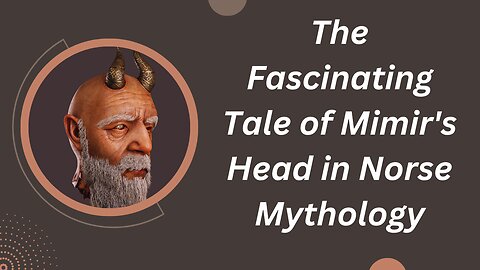 The Fascinating Tale of Mimir's Head in Norse Mythology