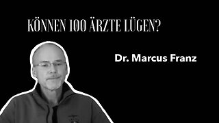 Dr. Marcus Franz - "Können 100 Ärzte lügen?"