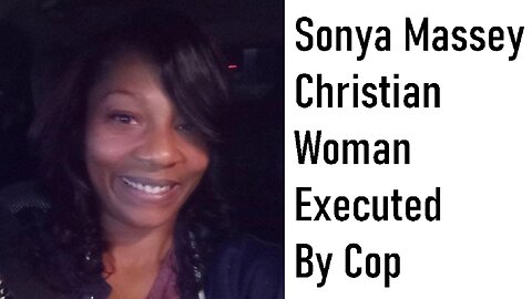 Sonya Massey Christian Woman Executed By Cop
