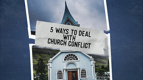 5 Ways to Deal with Church Conflict - Pastor Vlad