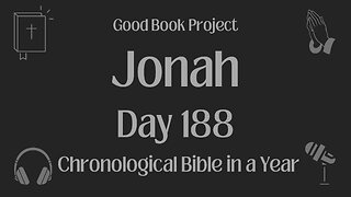 Chronological Bible in a Year 2023 - July 7, Day 188 - Jonah