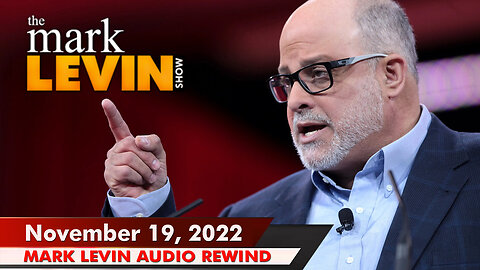 🔴 Mark Levin 11/19/22 | Mark Levin Audio Rewind | Mark Levin Podcast | LevinTV