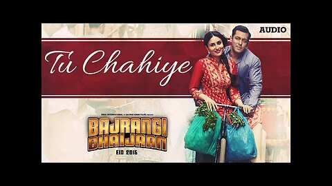 'Tu Chahiye' Full AUDIO Song | Atif Aslam Pritam | Bajrangi Bhaijaan | Salman Khan, Kareena Kapoor