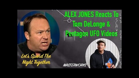 ALEX JONES REACTS TO TOM DELONGE & PENTAGON UFO VIDEOS - Let's Spend The Night Together PODCAST