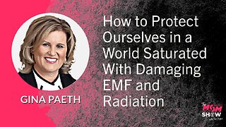 Ep. 600 - How to Protect Ourselves in a World Saturated With Damaging EMF and Radiation - Gina Paeth