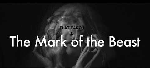 FLAT EARTH & THE MARK OF THE BEAST