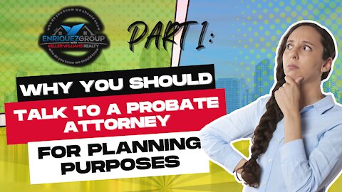 Why you Should Talk to a Probate Attorney for Planning Purposes - (San Diego Edition)