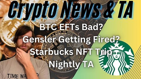 BTC EFTs Bad?, Gensler Getting Fired?, Starbucks NFT Trip, Nightly TA EP444 12/27/23 #cryptocurrency