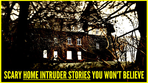 Scary Home Intruder Stories You Won't Believe