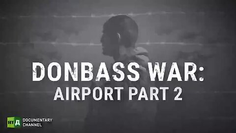 DONBASS WAR: AIRPORT. PART 2 | RT DOCUMENTARY (MAR 2022)