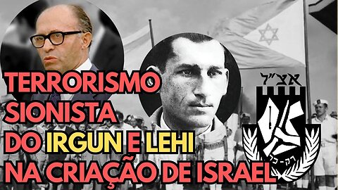 Os Paramilitares Irgun e Lehi na Criação de Israel: O Terrorismo Sionista