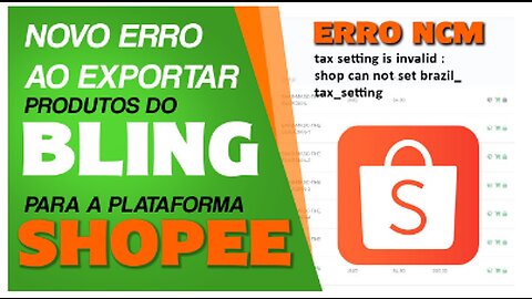 ERRO NO BLING AO EXPORTAR PRODUTOS PARA SHOPEE 2022 - ERRO NCM -TAX SETTING IS INVALID - RESOLVIDO !