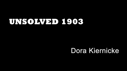 Unsolved 1903 - Dora Kiernicke