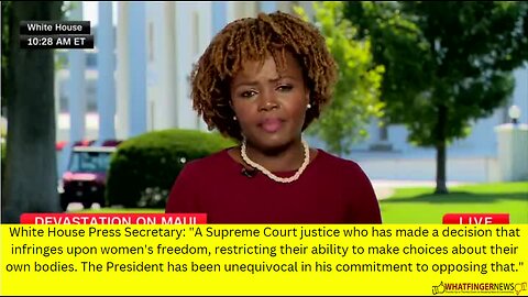 White House Press Secretary: "A Supreme Court justice who has made a decision