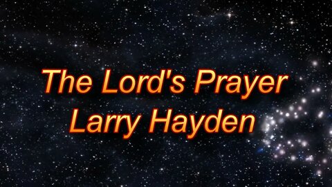 The Lord's prayer vocal by Larry Hayden