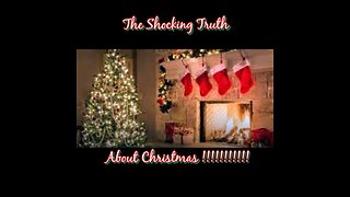 Shocking Truth About Christmas !!!!!