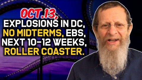 BREAKING: Oct.13, Explosions in DC, No Midterms, EBS, Next 10-12 Weeks, Roller Coaster.