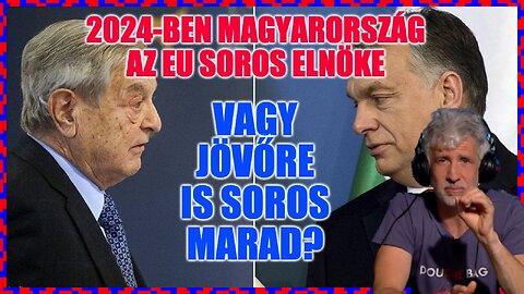 2024-ben Magyarország az EU soros elnöke...vagy jövőre is Soros marad? – Politikai Hobbista 23-06-03