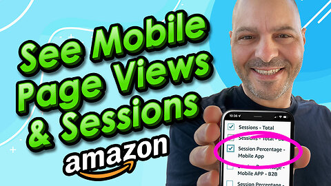 How to See Mobile App Page Views and Sessions in Amazon Seller Central