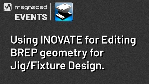 Using INOVATE™ for Editing BREP geometry for Jig/Fixture Design.