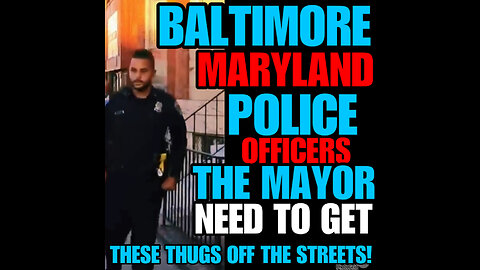 Baltimore Maryland police officers acting like thugs!