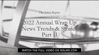 2022 Annual Wrap Up: News Trends & Stories, Part II with Dr. Joseph P. Farrell